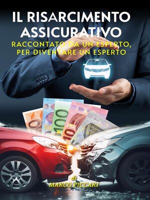 cover image of Il Risarcimento Assicurativo. Raccontato da un esperto, per diventare un esperto